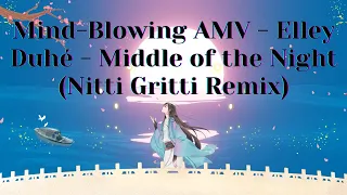 Mind-Blowing AMV - Elley Duhé - Middle of the Night (Nitti Gritti Remix)