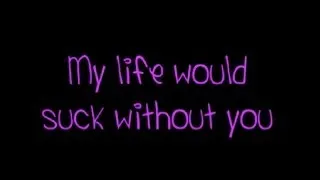 Kelly Clarkson My Life Would Suck Without You lyrics