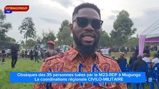 Obsèques des 35 personnes tuées par le M23-RDF à Mugunga La coordinations régionale CIVILO-MILITAIRE