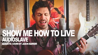 Show Me How To Live | Audioslave acoustic cover by Jason Barker