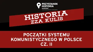 Początki systemu komunistycznego w Polsce cz. II – cykl Historia zza kulis [DYSKUSJA ONLINE]