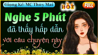 [FULL BỘ] Truyện thực tế 2022 #mcthuymai chọn đọc : Nghe 5 Phút đã thấy hấp dẫn với câu chuyện này