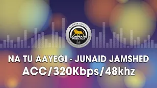 Na Tu Aayegi - Junaid Jamshed