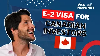 E2 Visa for CANADIANS: Your GATEWAY to US Investment Opportunities | US IMMIGRATION NEWS