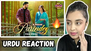 PARINDEY - B PRAAK | GIPPY GREWAL | SARGUN MEHTA & ROOPI GILL | URDU REACTION BY BRITISH GIRL