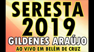 SERESTA 2019 PRA APAIXONAR SEU CORAÇÃO/GILDENES ARAÚJO CERVEJA E GUARANÁ COVER