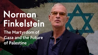 The Martyrdom of Gaza and the Future of Palestine | Norman Finkelstein (2015)