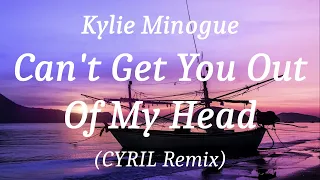 Kylie Minogue - Can't Get You Out Of My Head (CYRIL Remix), (lyrics)