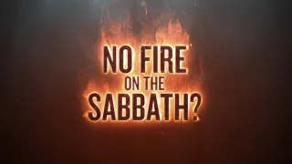 No Fire on the Sabbath? - 119 Ministries