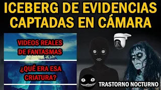 ICEBERG DE EVIDENCIAS TURBIAS CAPTADAS EN CÁMARA | Trastorno Nocturno