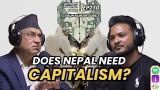 Episode 230: Arun Kumar Subedi | Religion, Civilizations, Capitalism | Sushant Pradhan Podcast