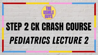 USMLE Guys Step 2 CK Crash Course: Pediatrics Lecture 2