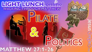 Pilate & Politics, Jesus sentence is confirmed - Matthew 27:1-26