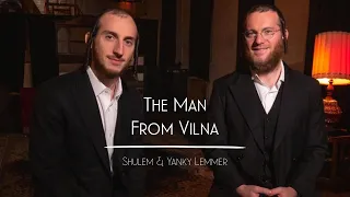 The Man From Vilna - Shulem and Yanky Lemmer