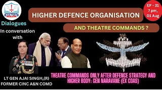EP 31 : Higher Defence Organisation and Theatre Commands?