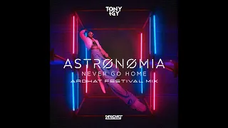 |Big Room| Tony Igy - Astronomia (Never Go Home) (Ardhat Festival Mix) [Self-Released]