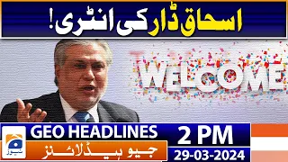 Geo Headlines Today 2 PM | Entry of Ishaq Dar! | 29th March 2024