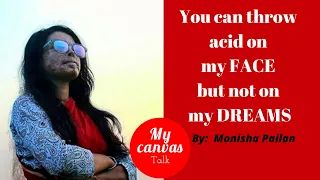You can throw acid on my face but not on my dreams || Monisha Pailan || My Canvas Talk