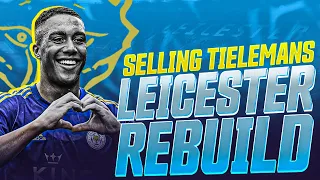 Selling Tielemans | Leicester REBUILD FM22