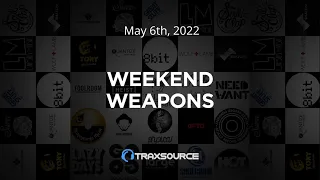 Traxsource Weekend Weapons May 6th, 2022