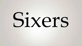 How to Pronounce ''Sixers''