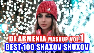 Best 100 SHAXOV SHUXOV Mashup ARMENIAN MIX Vol.1 🧨🧨🧨🧨 Best Rabiz Music 🧨🧨🧨 Dj Armenia 💝