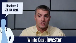 How does a SEP IRA Work - The White Coat Investor - Basics
