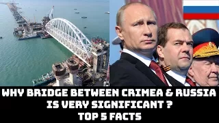 WHY BRIDGE BETWEEN CRIMEA & RUSSIA IS VERY SIGNIFICANT ?