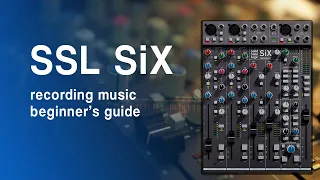 Recording with SSL SiX Beginner Guide