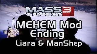 Mass Effect 3 Happy Ending Mod (MEHEM): Liara & ManShep Romance