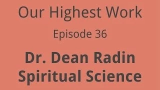 Episode 36 ~ Dr. Dean Radin ~ Bridging Science and Spirituality