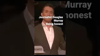 Journalist Douglas Murray being honest.