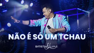 NÃO É SÓ UM TCHAU - Batista Lima | BL 180 MINUTOS  (AO VIVO)