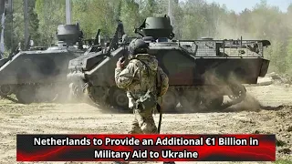 Netherlands to Provide an Additional €1 Billion in Military Aid to Ukraine