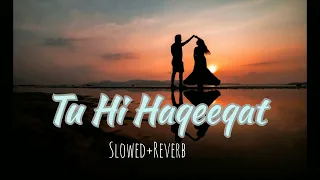 Tu hi Haqeeqat|lofi slowed and Reverb song| #tuhihaqeeqatsong #lofi #slowedandreverb #newsong