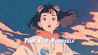 Time For Yourself 🌟 Chill Lofi Make You Feel Calm and Peaceful - Lofi Hip Hop Mix 🌟 Sweet Girl