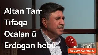 Altan Tan: Peyman û tifaqa Ocalan û Erdogan hebû