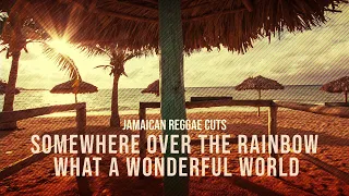 Somewhere Over the Rainbow / What a Wonderful World (Reggae Version) - Jamaican Reggae Cuts