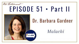 Malachi Part 2 • Dr. Barbara Gardner • Dec. 12 - Dec. 18 • Come Follow Me