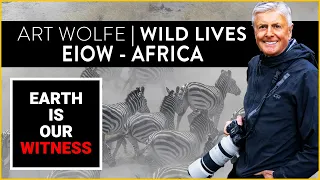 Art Wolfe's Wild Lives | Earth Is Our Witness: Africa