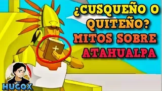 ¿ERA ATAHUALPA QUITEÑO? ¿Arrojó una Biblia? ¿Cuánto pagó por su rescate? Historia del Perú con Hugox