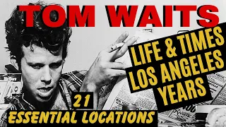 Tom Waits Story: Life & Times Los Angeles Years.  21 Essential Locations