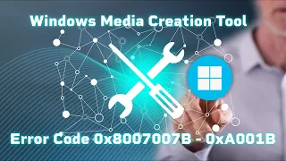 Fix Windows 11 Media Creation Tool USB Error code: 0x8007007B - 0xA001B