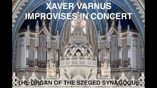 XAVER VARNUS IMPROVISES IN CONCERT ON THE ORGAN OF THE GREAT SYNAGOGUE IN SZEGED
