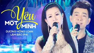 Yêu Một Mình - Dương Hồng Loan & Lâm Bảo Phi | Official MV