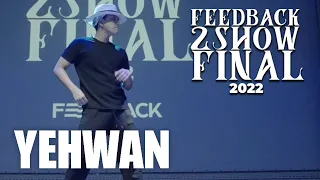YEHWAN [JUDGE SHOWCASE] | 2022 FEEDBACK 2SHOW FINAL | 피드백 2SHOW 2022
