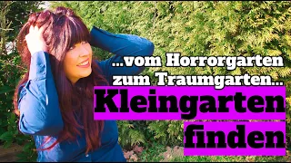 Vom Horrorgarten zum Traumgarten - Wir suchen und finden einen Kleingarten