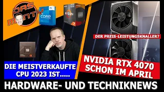 Die meistverkaufte CPU 2023 ist....? | Nvidia RTX 4070 schon im April | RTX 4090 mobile enttäuscht