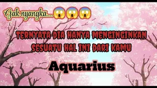 🏵️ Aquarius 🔮 Gak nyangka... Ternyata dia hanya menginginkan sesuatu hal ini dari kamu