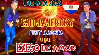 CACHACA 2024- EJU JAJEROKY -PETY ACOSTA Y SU EXESO DE AMOR♫PABLO LISANDRO DJ♫